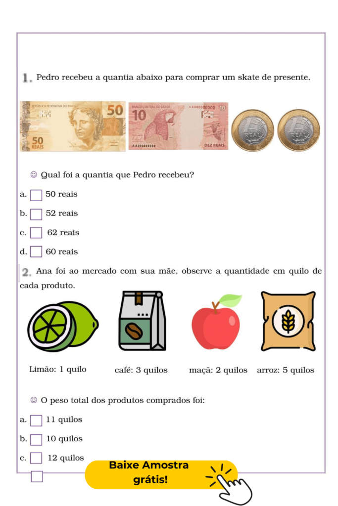 Esta atividade é ideal para reforçar a compreensão de contagem de dinheiro e somatória de pesos, ajudando os alunos a praticar habilidades matemáticas essenciais em contextos do cotidiano.