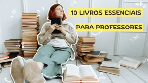 10 Livros Essenciais Para Professores: Leituras Indispensáveis Para A ...